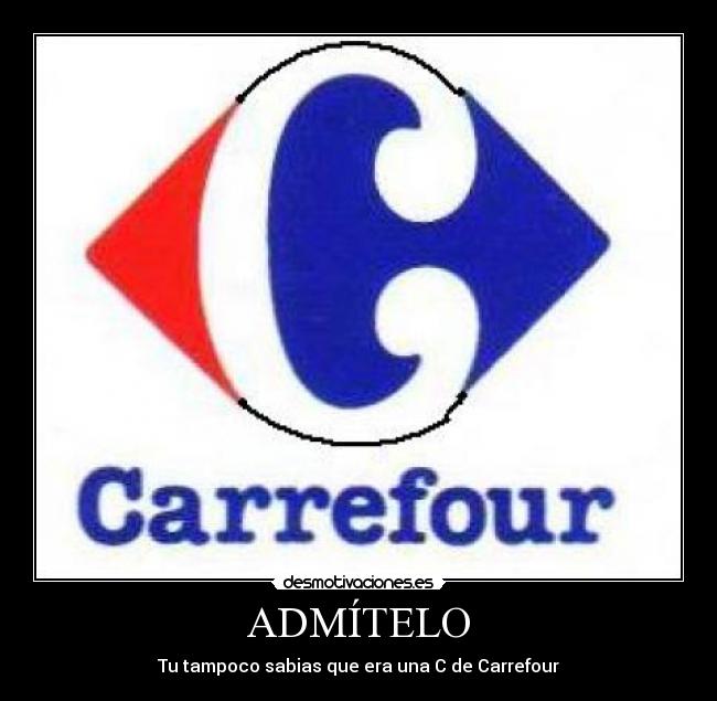 ADMÍTELO - Tu tampoco sabias que era una C de Carrefour
