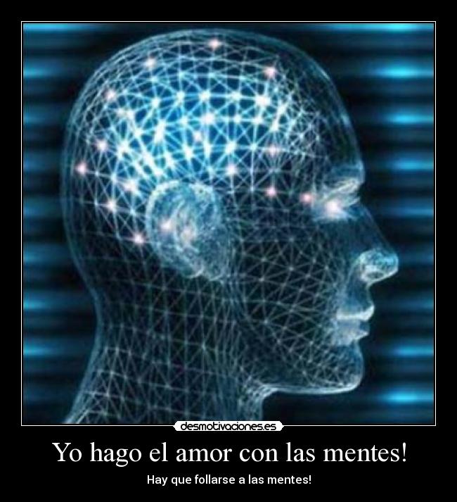 Yo hago el amor con las mentes! -
