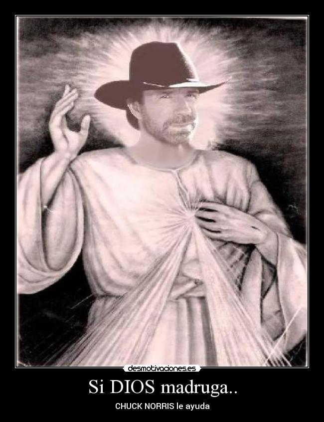 Si DIOS madruga.. - CHUCK NORRIS le ayuda