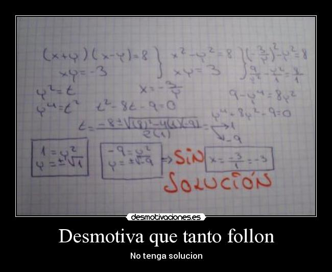 Desmotiva que tanto follon -