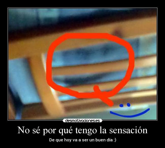 No sé por qué tengo la sensación -