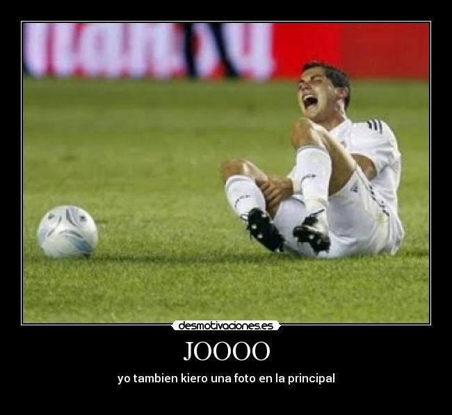 JOOOO - yo tambien kiero una foto en la principal
