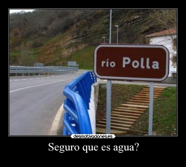 Seguro que es agua? -