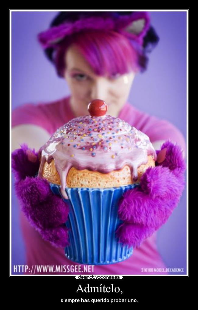 Admítelo, - siempre has querido probar uno.