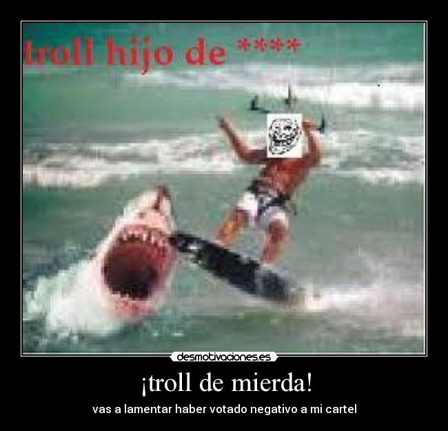 ¡troll de mierda! - 