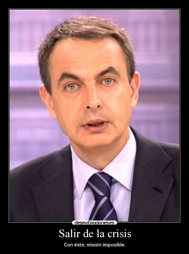 Salir de la crisis - Con éste, misión imposible.