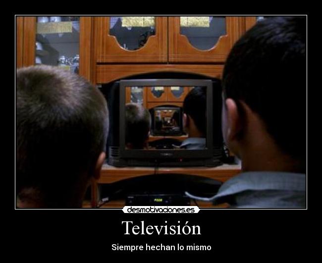 Televisión - Siempre hechan lo mismo