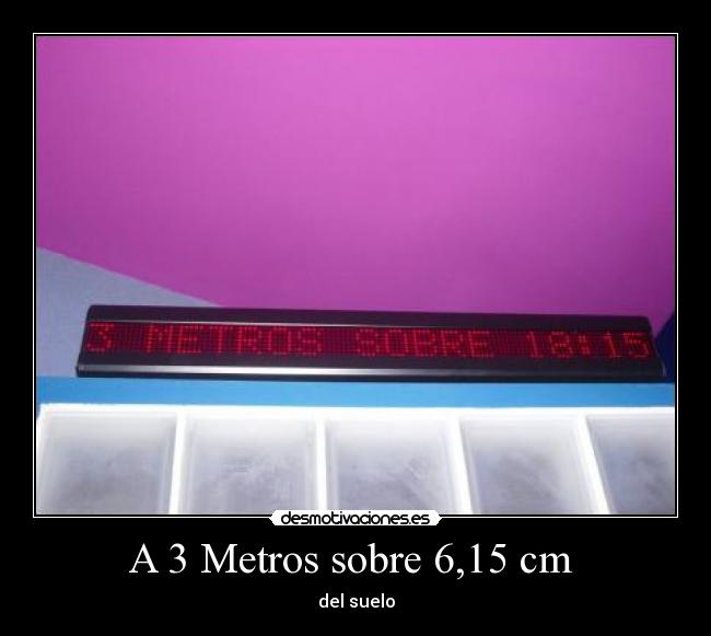 A 3 Metros sobre 6,15 cm -