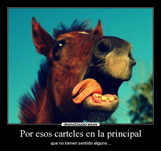 Por esos carteles en la principal -