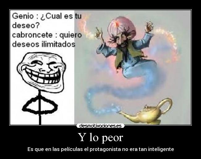 Y lo peor - Es que en las películas el protagonista no era tan inteligente