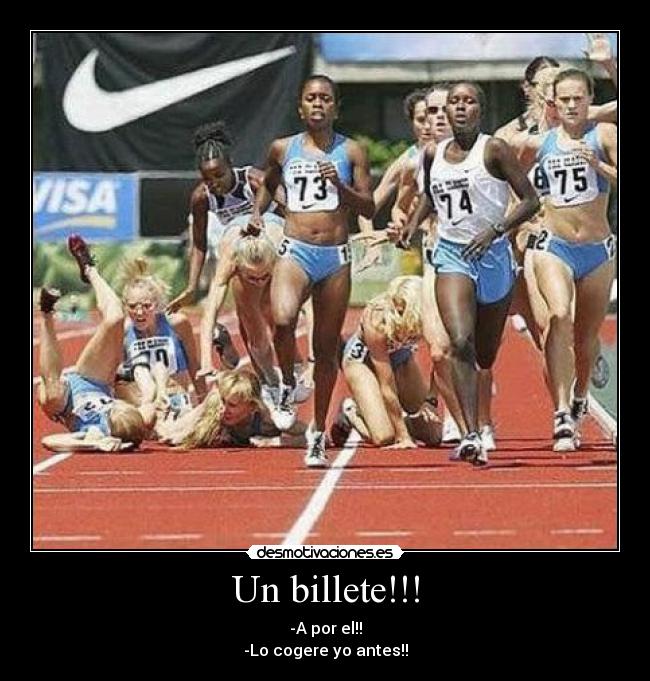 Un billete!!! - -A por el!!
-Lo cogere yo antes!!