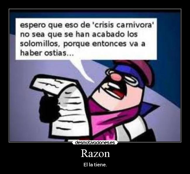Razon - El la tiene.