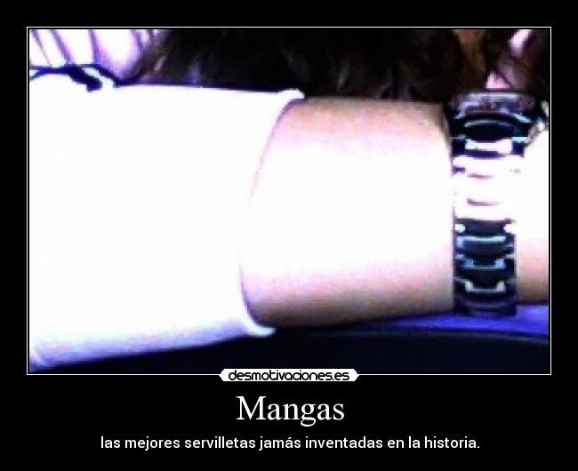 Mangas - las mejores servilletas jamás inventadas en la historia.