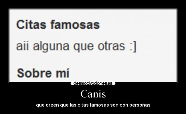 Canis - que creen que las citas famosas son con personas