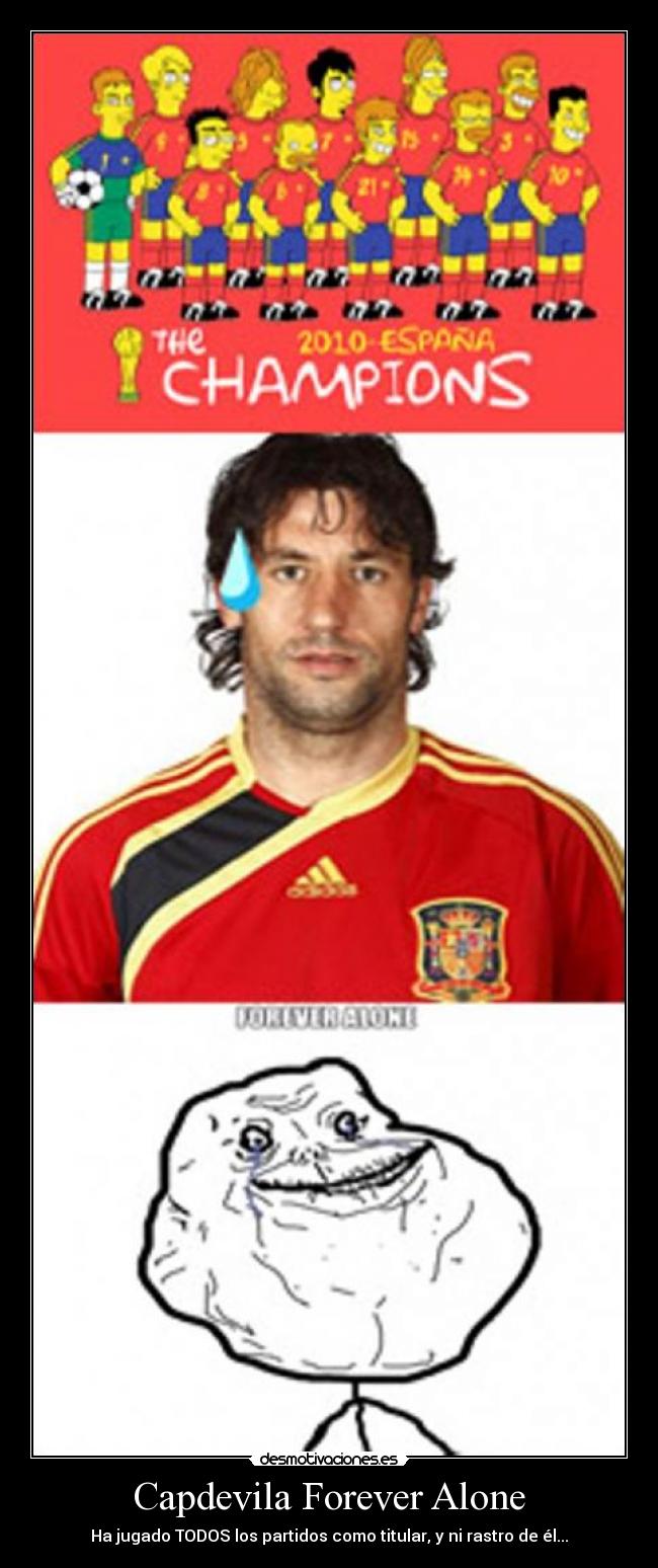 Capdevila Forever Alone - Ha jugado TODOS los partidos como titular, y ni rastro de él...