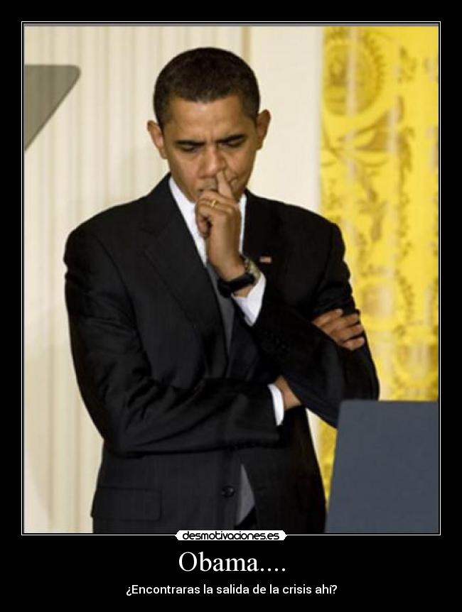 Obama.... - ¿Encontraras la salida de la crisis ahí?