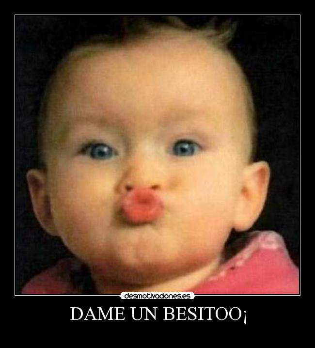 DAME UN BESITOO¡ -