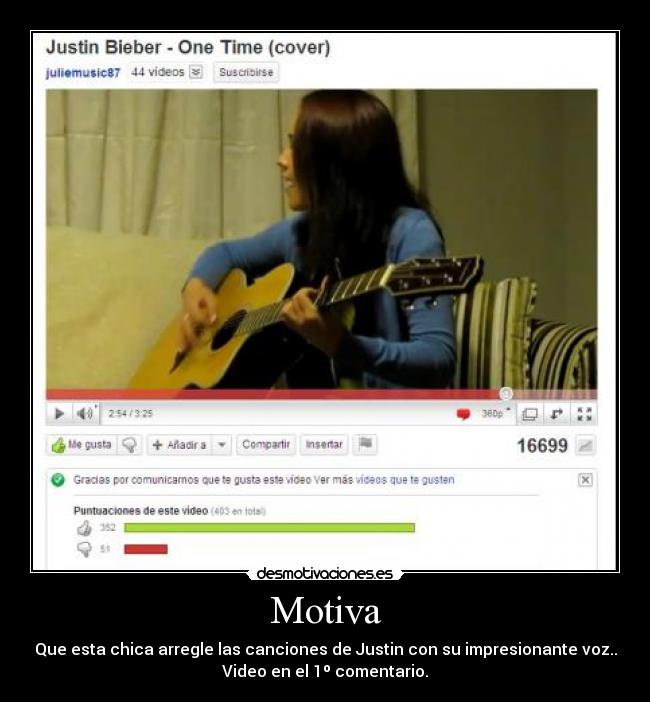 Motiva - Que esta chica arregle las canciones de Justin con su impresionante voz..
Video en el 1º comentario.