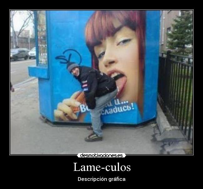 Lame-culos - Descripción gráfica