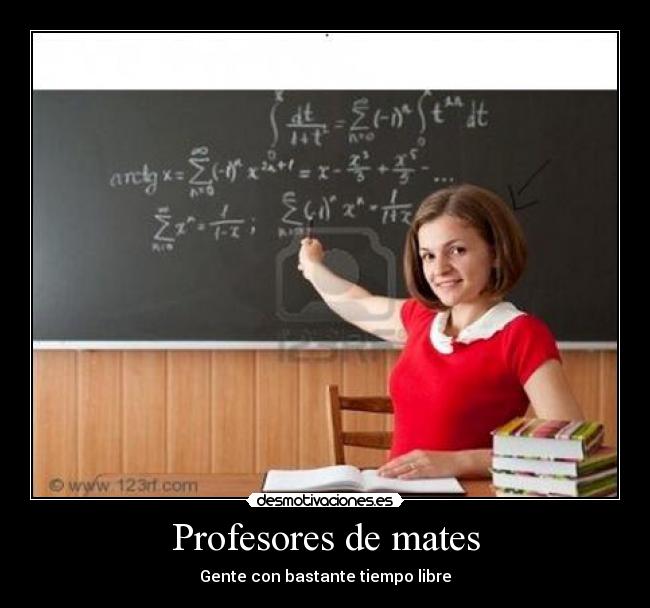 Profesores de mates - Gente con bastante tiempo libre