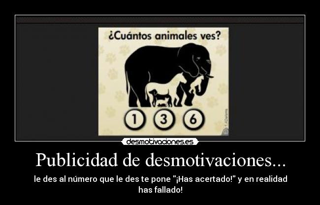 Publicidad de desmotivaciones... - le des al número que le des te pone ¡Has acertado! y en realidad
has fallado!