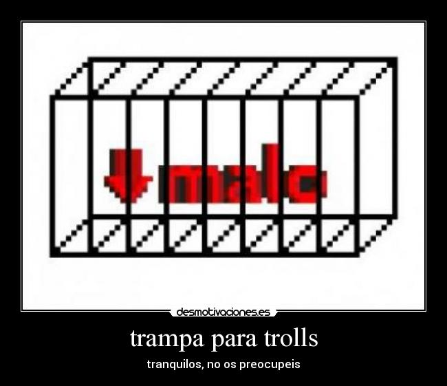 trampa para trolls - tranquilos, no os preocupeis