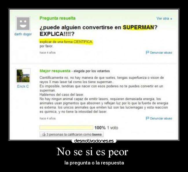 No se si es peor - la pregunta o la respuesta