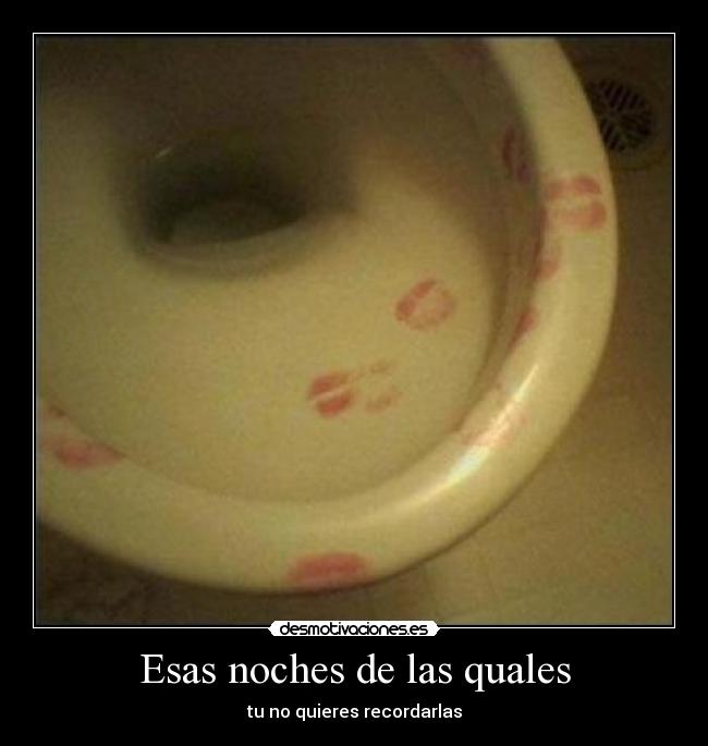 Esas noches de las quales - tu no quieres recordarlas