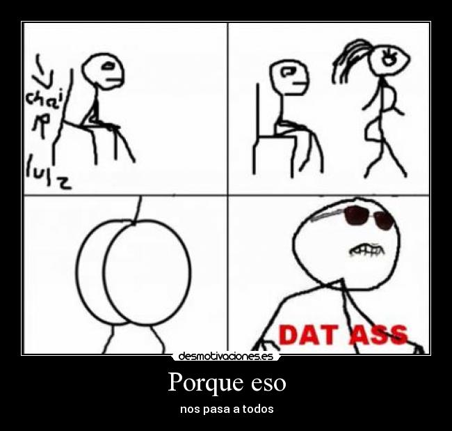 Porque eso - nos pasa a todos