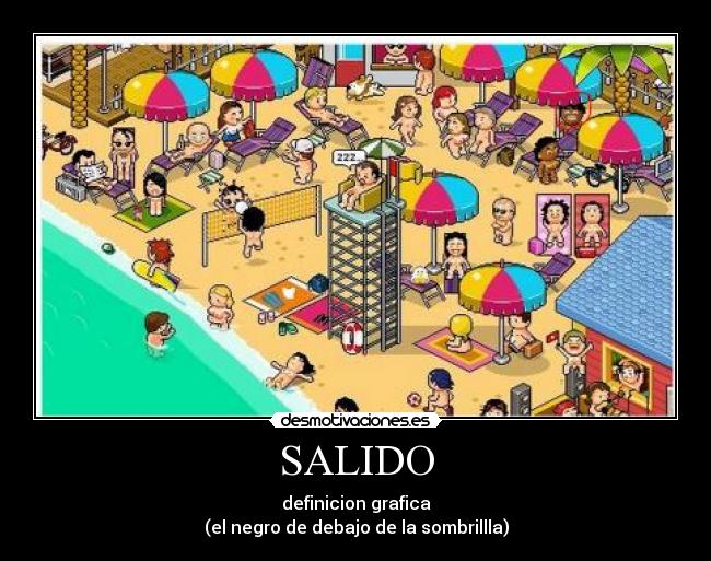 SALIDO - definicion grafica
(el negro de debajo de la sombrillla)