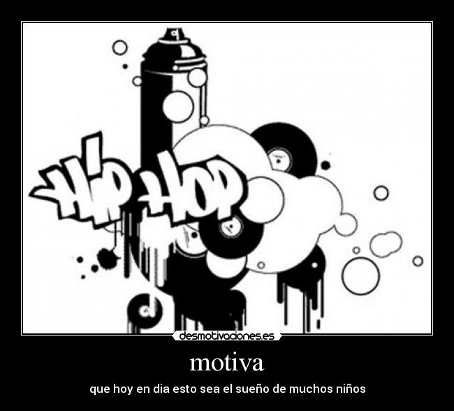 motiva - que hoy en dia esto sea el sueño de muchos niños