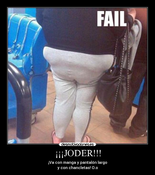 ¡¡¡JODER!!! - ¡Va con manga y pantalón largo
y con chancletas! O.o