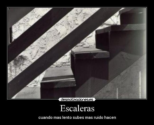 Escaleras - cuando mas lento subes mas ruido hacen