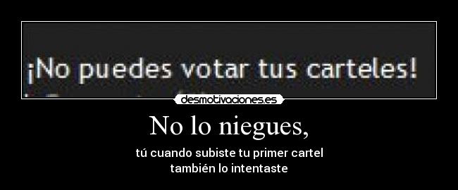 No lo niegues, -