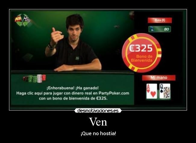 Ven - ¡Que no hostia!
