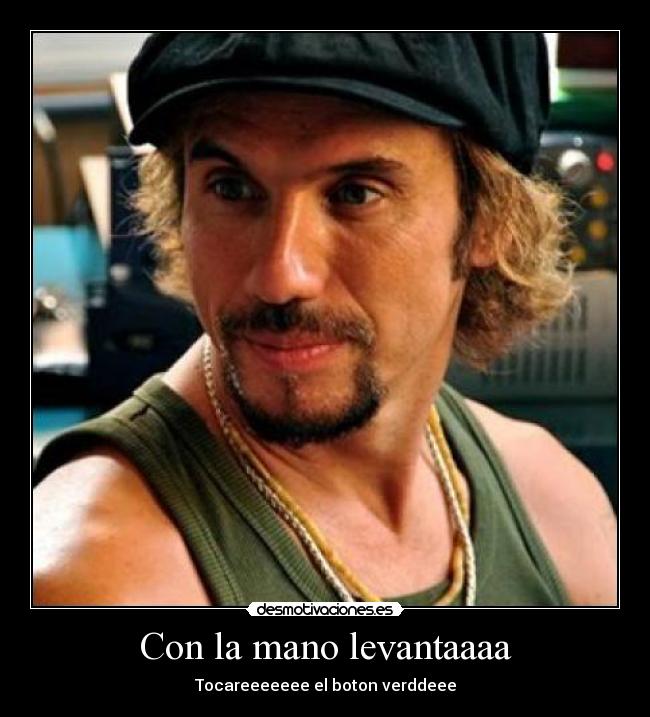 Con la mano levantaaaa -
