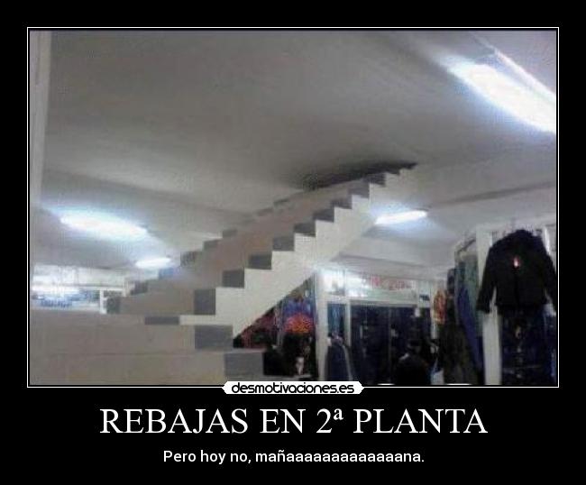 REBAJAS EN 2ª PLANTA - Pero hoy no, mañaaaaaaaaaaaaana.