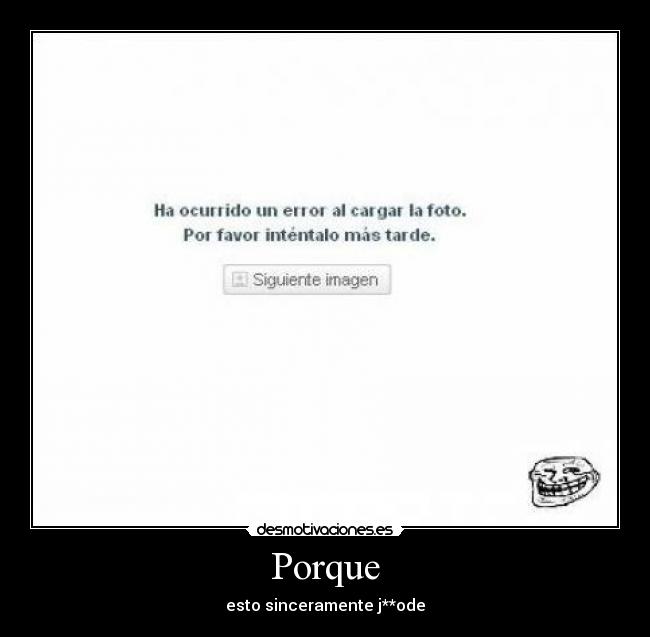 Porque - esto sinceramente j**ode