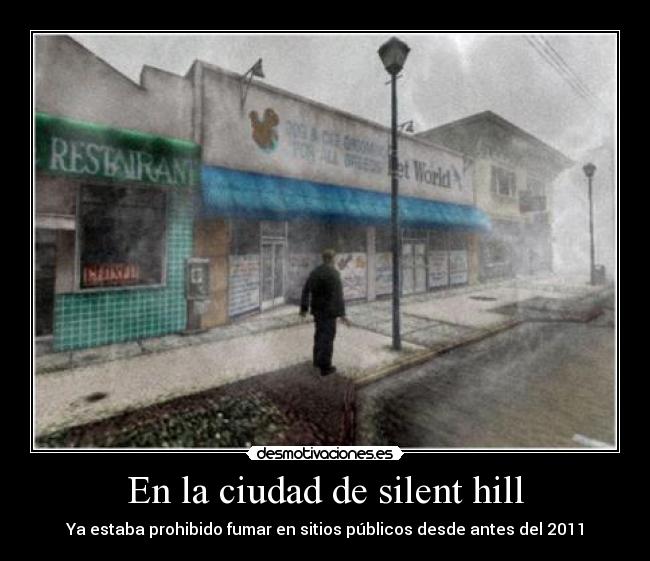 En la ciudad de silent hill - Ya estaba prohibido fumar en sitios públicos desde antes del 2011