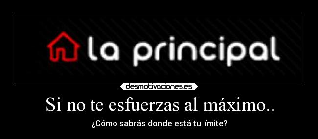 Si no te esfuerzas al máximo.. -