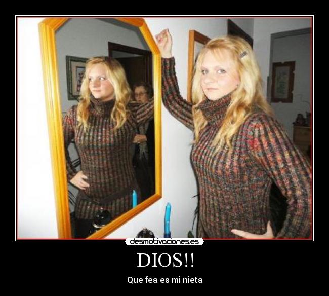 DIOS!! - Que fea es mi nieta