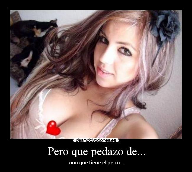 Pero que pedazo de... -