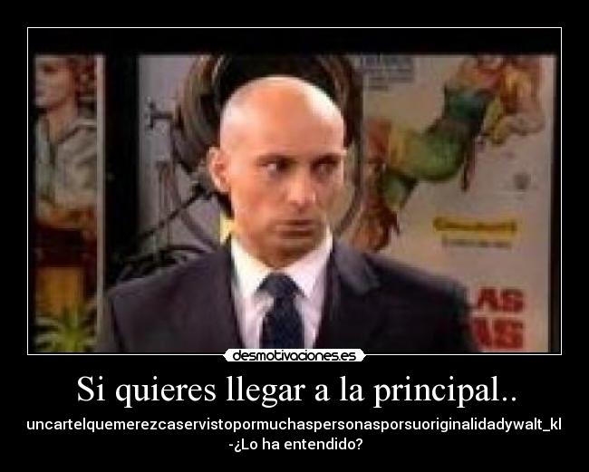 Si quieres llegar a la principal.. - 