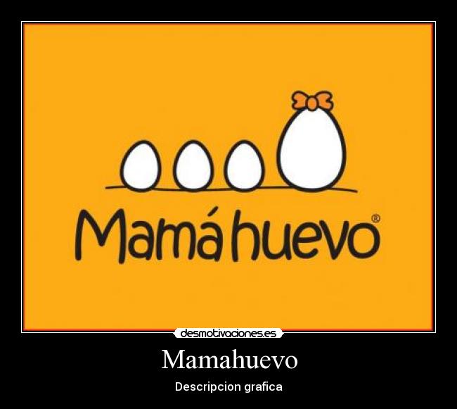 Mamahuevo - Descripcion grafica