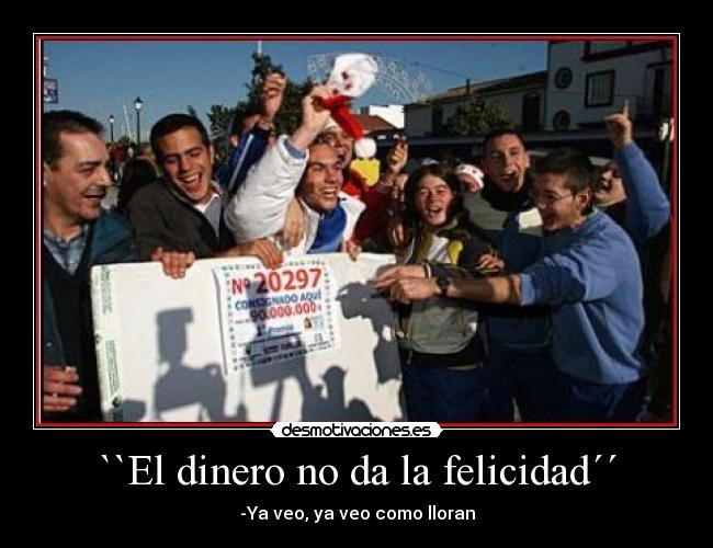 ``El dinero no da la felicidad´´ - 