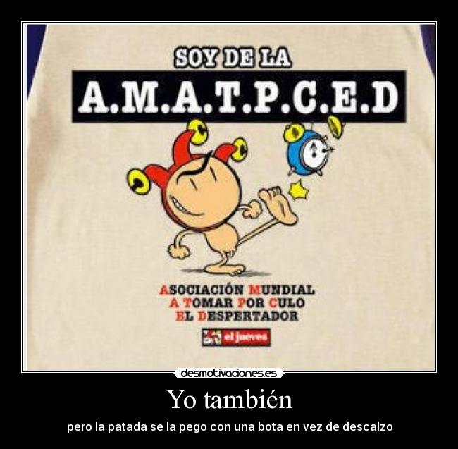 Yo también - pero la patada se la pego con una bota en vez de descalzo