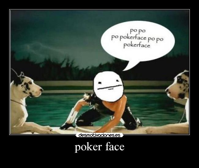 poker face -