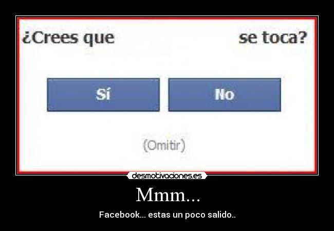 Mmm... - Facebook... estas un poco salido..