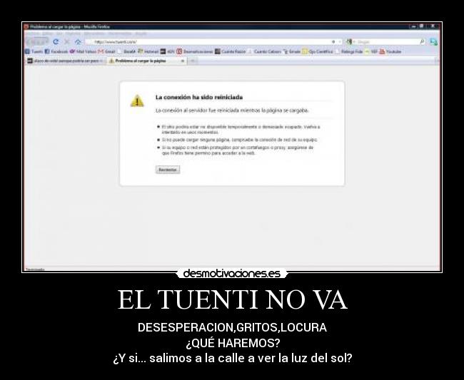 EL TUENTI NO VA - DESESPERACION,GRITOS,LOCURA
¿QUÉ HAREMOS?
¿Y si... salimos a la calle a ver la luz del sol?