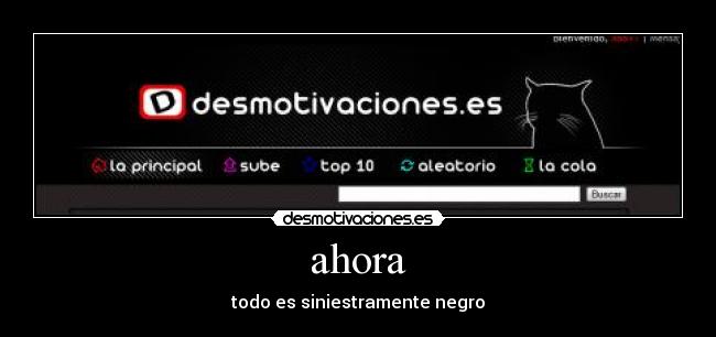 ahora - todo es siniestramente negro
